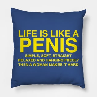 LIFE IS LIKE A PENIS Pillow