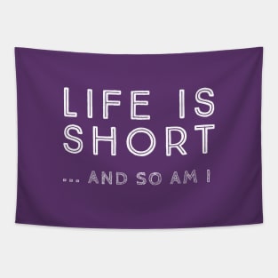 Life is short and so am i Tapestry