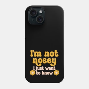 I'm not nosey, I just want to know Phone Case