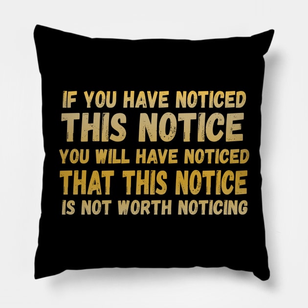 If You Have Noticed This Notice You Will Have Noticed That This Notice Is Not Worth Noticing Pillow by VintageArtwork