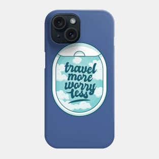 Travel More Worry Less Phone Case