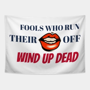 Fools Who Run Their Mouth Off Wind Up Dead Tapestry