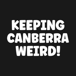 Keeping Canberra Weird Travel Australia T-Shirt