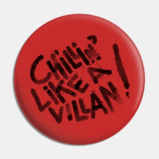 CHILLING LIKE A VILLAIN Pin