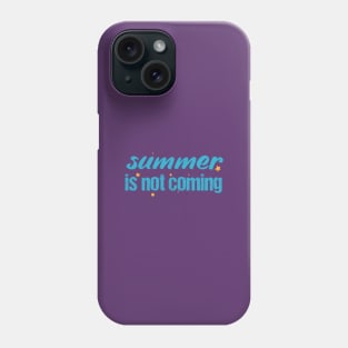 Summer is not coming, sea quote summer saying Phone Case