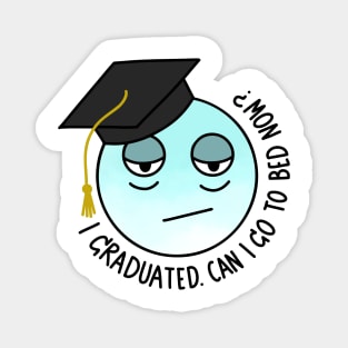 I GRADUATED. CAN I GO TO BED NOW? Magnet