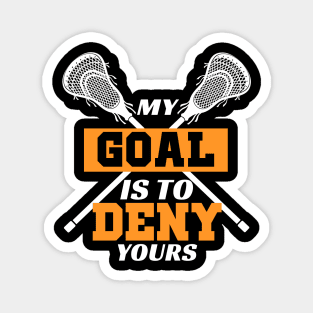 My Goal Is To Deny Yours Lacrosse Magnet