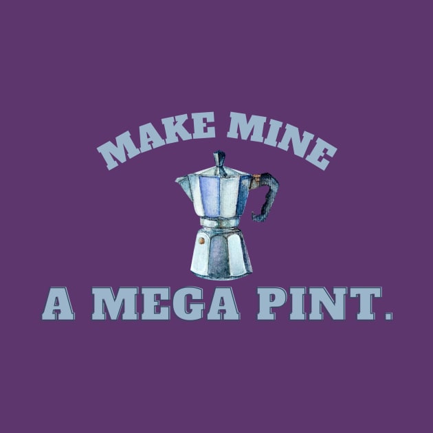 Make mine a mega pint! Coffee by Katebi Designs