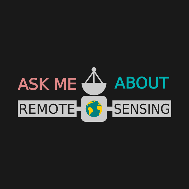 Ask Me About Remote Sensing by CyclopsDesigns