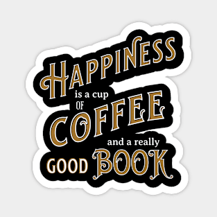 Happiness is a Cup of Coffee and a Really Good Book Magnet