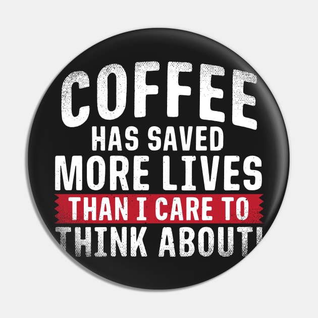 Coffee has Saved More Lives Than I Care to Think About Pin by A Magical Mess