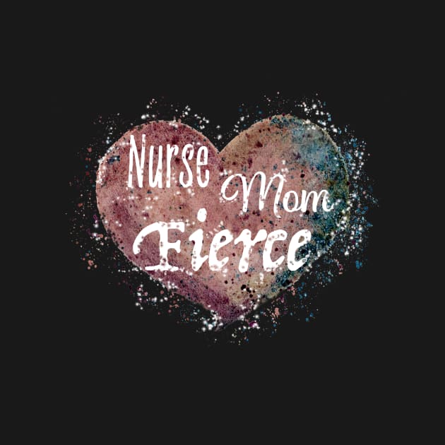 Nurse. Mom. Fierce. Design for our amazing first responder moms. by StephJChild