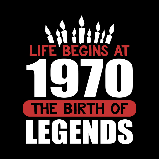 Funny Birthday T-Shirt Life Begins at 1970 Birth of Legends by karolynmarie