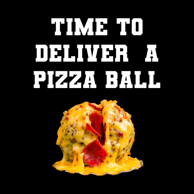 Time To Deliver A Pizza Ball by VideoNasties