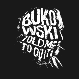 Bukowski Told Me T-Shirt