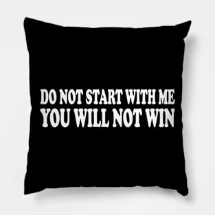 do not start with me you will not win Pillow