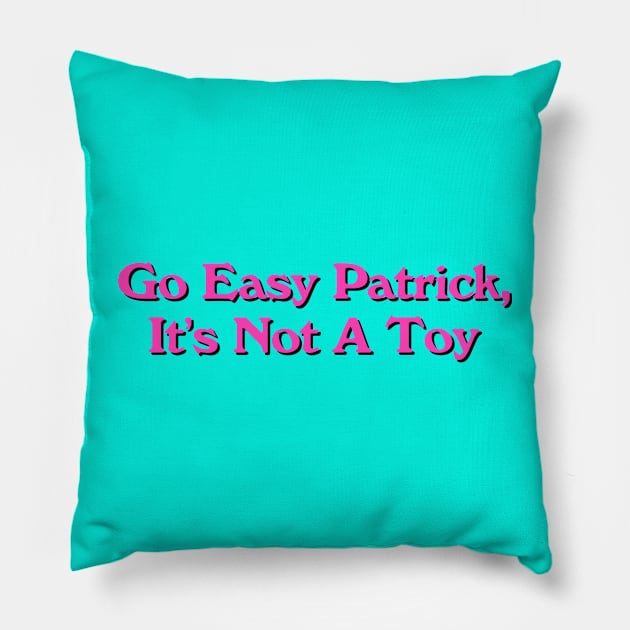 Go Easy Patrick, It's Not a Toy Pillow by Golden Girls Quotes