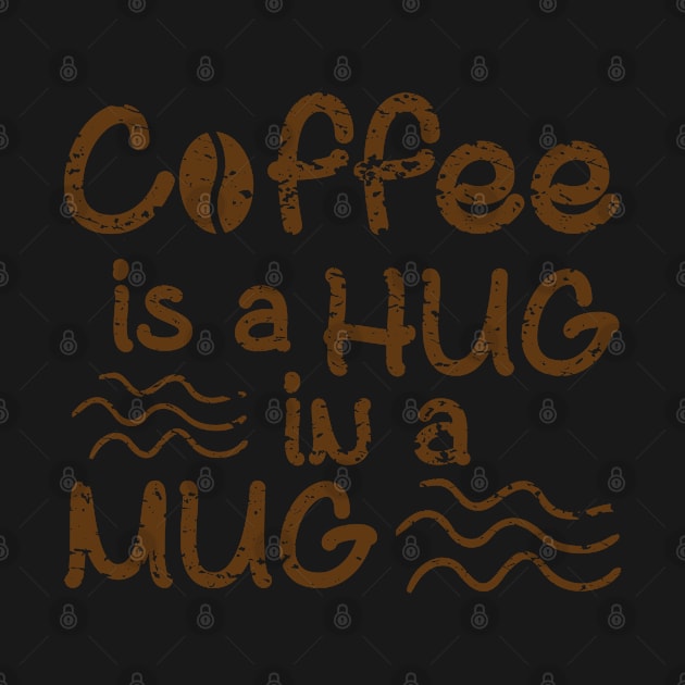 Coffee Is A Hug In A Mug by merchcustom