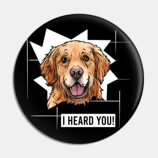 Funny Golden Retriever I Heard You Pin