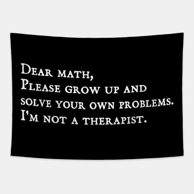 dear math grow up and solve your own problems - humor Tapestry by Gaming champion