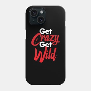 Get Crazy Get Wild Phone Case