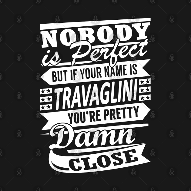 Nobody is Perfect TRAVAGLINI Pretty Damn Close by YadiraKauffmannkq