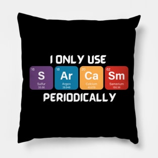 Funny Chemistry Shirt, Sarcastic T Shirt, Funny Science Shirt, Sarcastic Chemistry T Shirt, I Only Use Sarcasm Periodically T Shirt Pillow