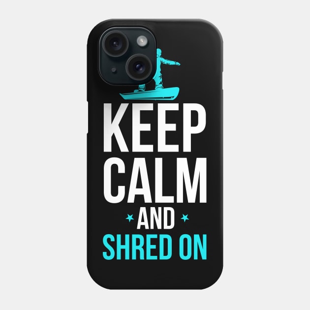 Snowboarding Keep Calm And Shred On Snowboarder Phone Case by theperfectpresents