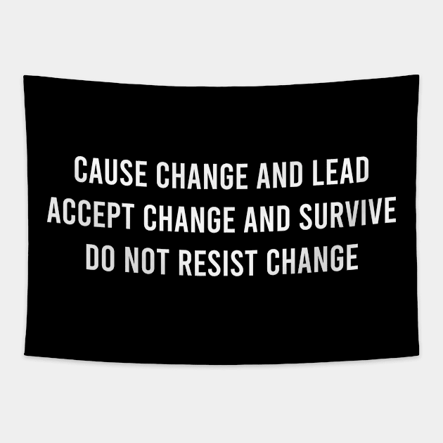 Cause Change And Lead Accept Change And Survive Do Not Resist Change Tapestry by FELICIDAY