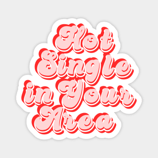 Hot single in your area - funny slogan Magnet