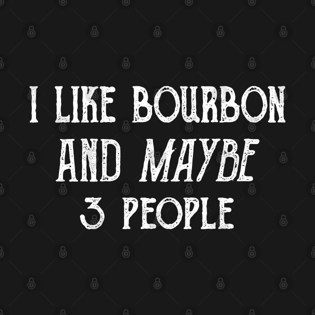 I Like Bourbon and Maybe 3 People Shirt by DaseShop