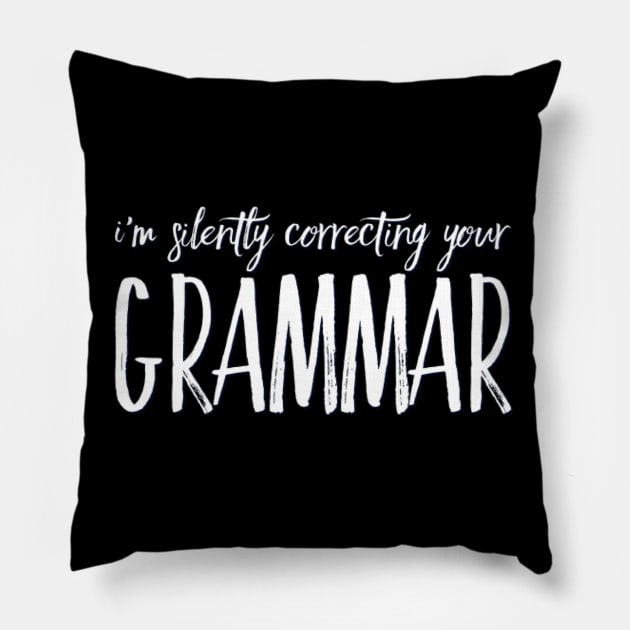 I'm silently correcting your grammar funny sarcastic sayings and quotes Pillow by BoogieCreates