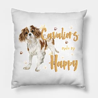 Cavaliers make me Happy! Especially for Cavalier King Charles Spaniel Dog Lovers! Pillow