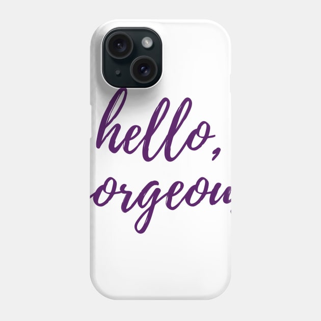 Hello, Gorgeous Phone Case by ryanmcintire1232