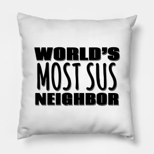 World's Most Sus Neighbor Pillow