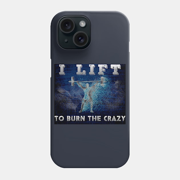 I lift to burn the crazy Phone Case by PlanetJoe