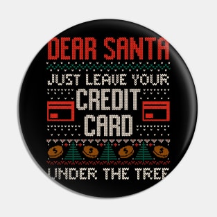 Dear Santa Just Leave Your Credit Card - Funny Christmas Santa Claus Ugly Sweater Gift Pin