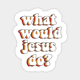 what would jesus do? Magnet