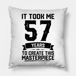 It Took Me 57 Years To Create This Masterpiece 57th Birthday Pillow