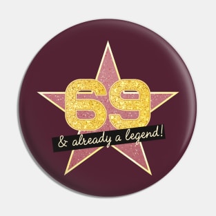 69th Birthday Gifts - 69 Years old & Already a Legend Pin