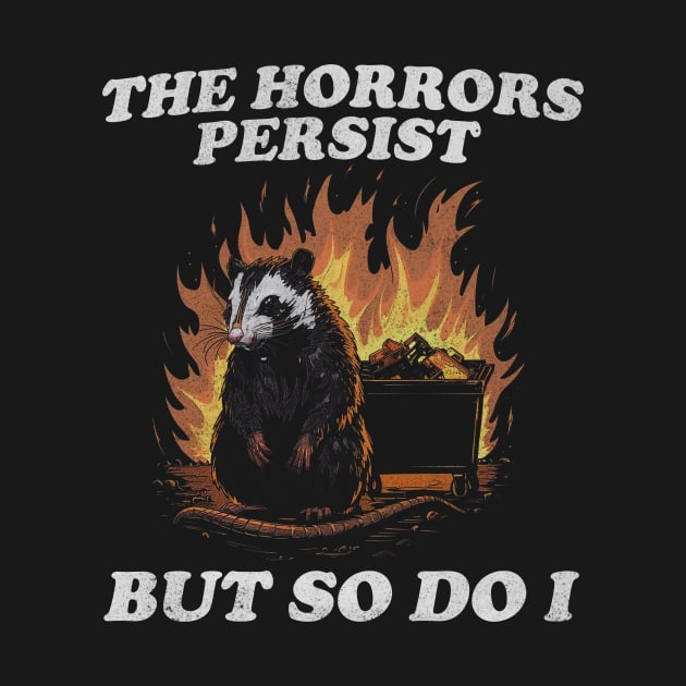 The Horrors Persist But So Do I T Shirt, Weird T-Shirt, Meme by Y2KSZN