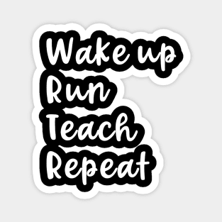 Wake Up Run Teach Repeat Funny Running Saying Teacher Runner Magnet