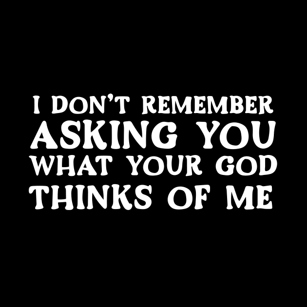 I Don't Remember Asking You What Your God Thinks Of Me by Pink's Mercantile  