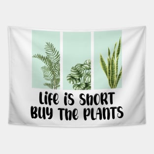 Life Is Short Buy The Plants Tapestry