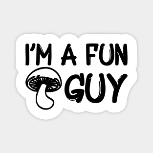 Mushroom - I'm a fun guy Magnet