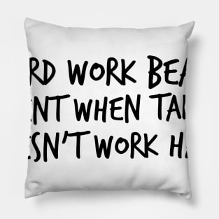 Hard work beats talent when talent doesn't work hard Pillow