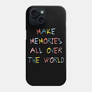 Make memories all over the world. Phone Case