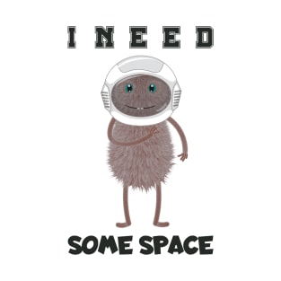 I need some space T-Shirt