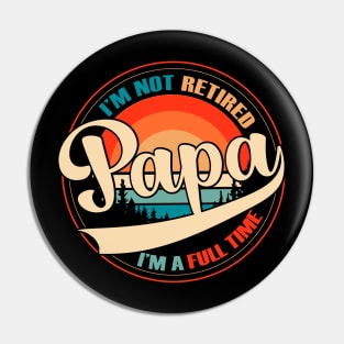 i am not retired i am a full time papa vintage style Pin