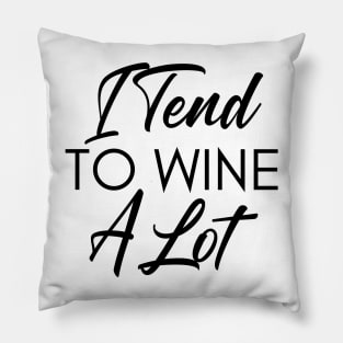 I Tend To Wine A Lot. Funny Wine Lover Quote. Pillow